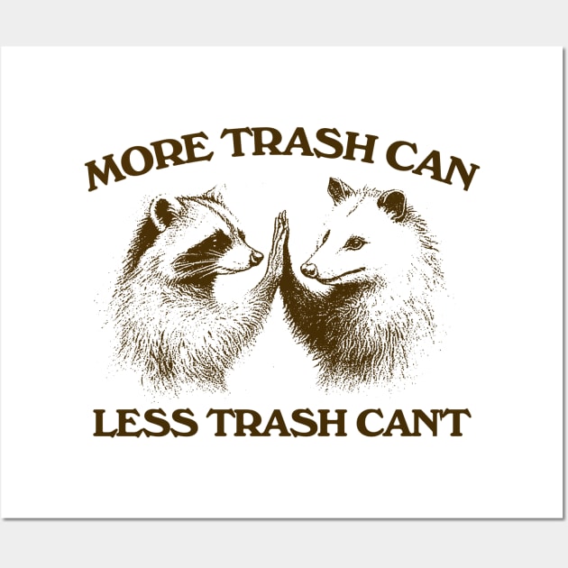 Raccoon opossum tshirt, More trash can Less trash can't, Funny Inspiration Tee Motivational Wall Art by Justin green